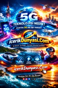 5G Teknolojisi Nedir? 2026’da 5G Ne İşe Yarar?