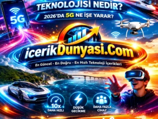 5G Teknolojisi Nedir? 2026’da 5G Ne İşe Yarar?