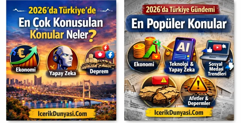 2026’da Türkiye’de En Çok Konuşulan Konular Neler?