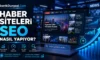 Haber Siteleri SEO Nasıl Yapıyor?