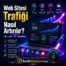 Web Sitesi Trafiği Nasıl Artırılır Detaylı Anlatım