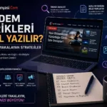 Gündem İçerikleri Nasıl Yazılır? Trendleri Yakalayan Stratejiler