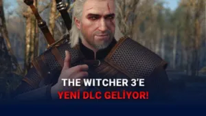 The Witcher 3’e Sürpriz Dönüş: “Songs of the Past” DLC’si ile Efsane Yeniden Canlanıyor