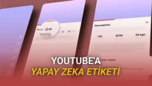 YouTube, Yapay Zekâ İçeriklerinde Şeffaflık Dönemi Başlatıyor: Otomatik Etiketleme Sistemi Devrede