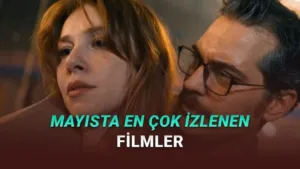 Mayıs Ayı Streaming Karnesi: Türkiye’de En Çok İzlenen Filmler ve Dijital Platform Trendleri