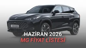 MG Fiyat Listesi Haziran 2026: Hibrit ve Benzinli Modellerde Son Durum ve Kampanyalar