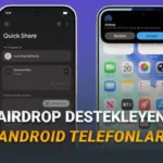 Android ve iPhone Arasında Köprü Kuruldu: Quick Share ile AirDrop Benzeri Dosya Aktarımı Destekleyen Telefonlar Belli Oldu