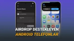 Android ve iPhone Arasında Köprü Kuruldu: Quick Share ile AirDrop Benzeri Dosya Aktarımı Destekleyen Telefonlar Belli Oldu