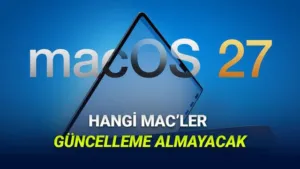 macOS 27 Güncellemesi: Apple Silicon Çağında Hangi Mac Modelleri Desteklemeyecek?
