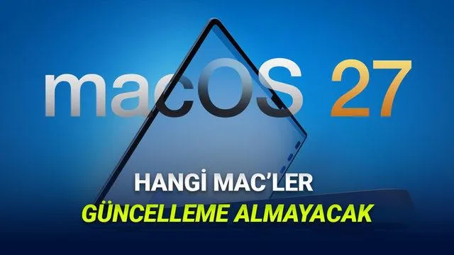 macOS 27 Güncellemesi: Apple Silicon Çağında Hangi Mac Modelleri Desteklemeyecek?