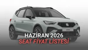 Haziran 2026 SEAT Fiyat Listesi: Güncel Modeller, Donanım Seçenekleri ve Otomotiv Piyasasındaki Yeri