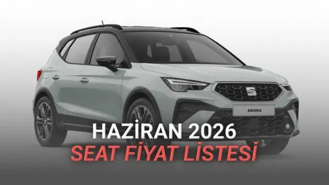 Haziran 2026 SEAT Fiyat Listesi: Güncel Modeller, Donanım Seçenekleri ve Otomotiv Piyasasındaki Yeri